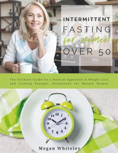 Cover Intermittent Fasting for Women Over 50: The Ultimate Guide for a Natural Approach to Weight Loss and Looking Younger, Formulated for Mature Women (eBook, ePUB)