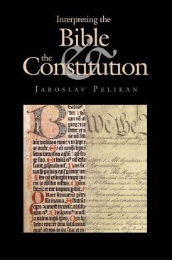 Interpreting the Bible and the Constitution (eBook, PDF) - Pelikan, Jaroslav