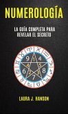 Numerología: La Guía Completa Para Revelar El Secreto (eBook, ePUB)