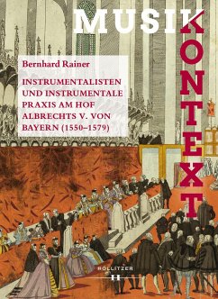 Instrumentalisten und instrumentale Praxis am Hof Albrechts V. von Bayern 1550-1579 - Rainer, Bernhard
