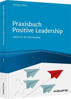 Praxisbuch Positive Leadership - Thiele, Christian
