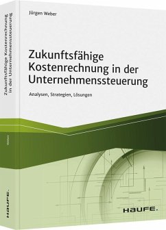 Zukunftsfähige Kostenrechnung in der Unternehmenssteuerung - Weber, Jürgen