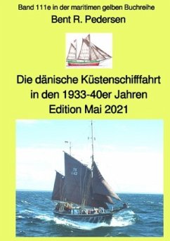 Die dänische Küstenschifffahrt In den 1933-40er Jahren - Edition Mai 2021 - Band 111e in der maritimen gelben Buchreihe - Pedersen, Bent