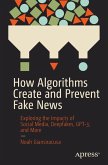 How Algorithms Create and Prevent Fake News How Algorithms Create and Prevent Fake News