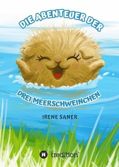 Die Abenteuer der drei Meerschweinchen (eBook, ePUB) - Saner, Irene