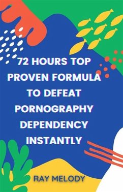 Cover 72 Hours Top Proven Formula To Defeat Pornography Dependency Instantly (eBook, ePUB)