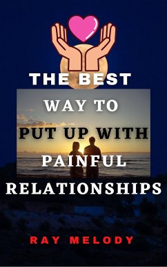 The Best Way To Put Up With Painful Relationships (eBook, ePUB) - Melody, Ray