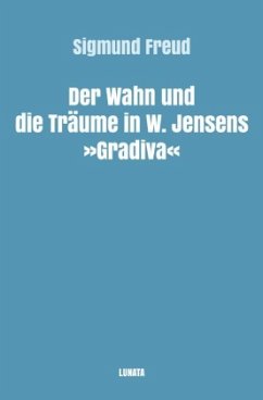Der Wahn und die Traume in W. Jensens Gradiva - Freud, Sigmund