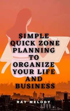 Simple Quick Zone Planning To Organize Your Life And Business (eBook, ePUB) - Melody, Ray