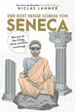 Der echt heiße Scheiß von Seneca - Lahmer, Niclas