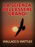 La Scienza dell'Essere grandi (Tradotto) (eBook, ePUB)