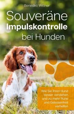 Souveräne Impulskontrolle bei Hunden (eBook, ePUB) - Wittner, Benedikt