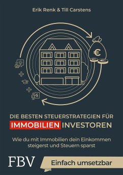 Die besten Steuerstrategien für Immobilieninvestoren - Renk, Erik;Carstens, Till