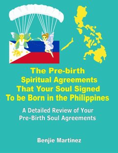 The Pre-Birth Spiritual Agreements That Your Soul Signed to be Born in the Philippines: A Detailed Review of Your Pre-Birth Soul Agreements (eBook, ePUB) - Martinez, Benjie