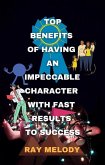 Top Benefits Of Having An Impeccable Character With Fast Results To Success (eBook, ePUB)