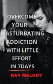 Overcome Your Masturbating Addiction With Little Effort In 7 Days (eBook, ePUB)