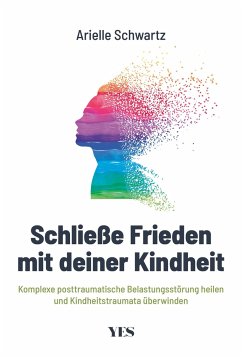 Schließe Frieden mit deiner Kindheit - Schwartz, Arielle