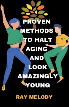 Proven Methods To Halt Aging And Look Amazingly Young (eBook, ePUB) - Melody, Ray