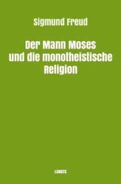 Der Mann Moses und die monotheistische Religion - Freud, Sigmund