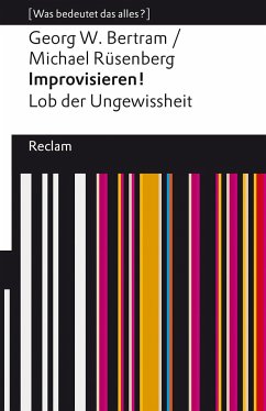 Improvisieren! Lob der Ungewissheit - Bertram, Georg W.;Rüsenberg, Michael