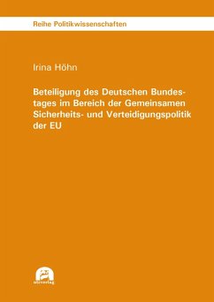 Beteiligung des Deutschen Bundestages im Bereich der Gemeinsamen Sicherheits- und Verteidigungspolitik der EU (eBook, PDF) - Höhn, Irina