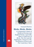 Birds, Birds, Birds: A Comparative Study of Medieval Persian and English Poetry, especially Attar's Conference of Birds, The Owl and the Nightingale, Chaucer's The Parliament of Fowls and The Canterbury Tales (eBook, PDF)