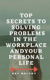 Top Secrets To Solving Problems In The Workplace And Your Personal Life (eBook, ePUB)