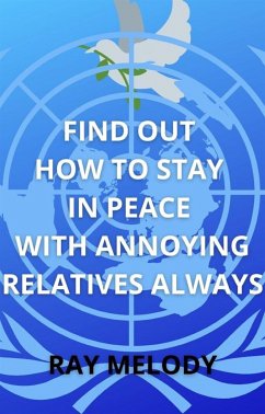 Find Out How To Stay In Peace With Annoying Relatives Always (eBook, ePUB) - Melody, Ray