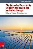 Die Krise des Fortschritts und der Traum von der sauberen Energie (eBook, PDF)