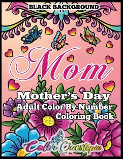 Mother's Day Coloring Book - Mom- Adult Color by Number BLACK BACKGROUND: 35 Large Print Relaxing Images for Incredible Moms - Color Questopia