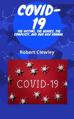 Cover COVID-19: The Victims, The Heroes, The Comlicit, and Our New Normal (eBook, ePUB)