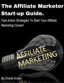 The Affiliate Marketer Start-up Guide: Fast Action Strategies To Start Your Affiliate Career! (eBook, ePUB)
