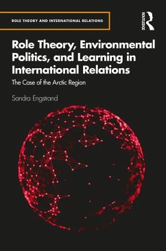 Role Theory, Environmental Politics, and Learning in International Relations (eBook, ePUB) - Engstrand, Sandra