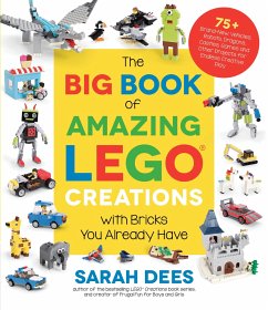 The Big Book of Amazing LEGO Creations with Bricks You Already Have - Dees, Sarah