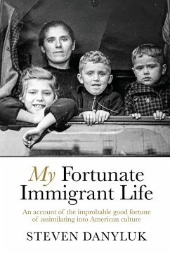 My Fortunate Immigrant Life - Danyluk, Steven