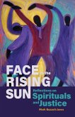 Face to the Rising Sun: Reflections on Spirituals and Justice