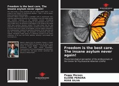 Freedom is the best care. The insane asylum never again! - Moraes, Peggy; Pereira, Eliane; Silva, Rose