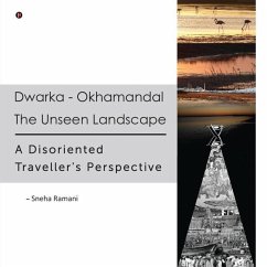 Dwarka - Okhamandal: The Unseen Landscape: A Disoriented Traveller's Perspective - Sneha Ramani