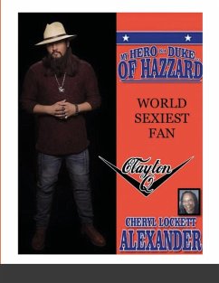 MY HERO IS A DUKE...OF HAZZARD WORLD SEXIEST FAN, CLAYTON Q. - Alexander, Cheryl Lockett