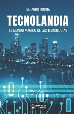 Tecnolandia: El mundo mágico de las tecnologías - Molina, Gerardo