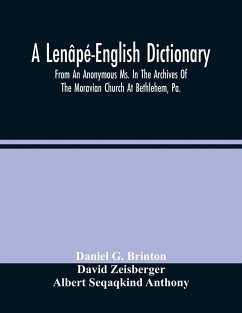 A Lenâpé-English Dictionary. From An Anonymous Ms. In The Archives Of The Moravian Church At Bethlehem, Pa. - G. Brinton, Daniel; Zeisberger, David