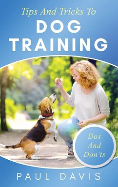 Tips and Tricks to Dog Training A How-To Set of Tips and Techniques for Different Species of Dogs - Davis, Paul