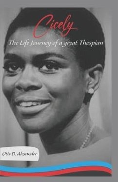 Cicely: The Life Journey of a Great Thespian - Alexander, Otis D.
