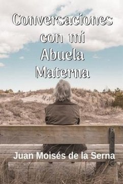 Conversaciones Con Mi Abuela Materna - Juan Moisés de la Serna