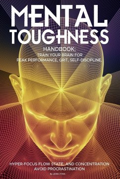 Mental Toughness Handbook; Train Your Brain For Peak Performance, Grit, Self-Discipline, Hyper-Focus Flow State, and Concentration, Avoid Procrastination - Lyons, Leon