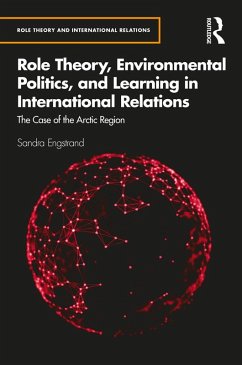 Role Theory, Environmental Politics, and Learning in International Relations (eBook, PDF) - Engstrand, Sandra