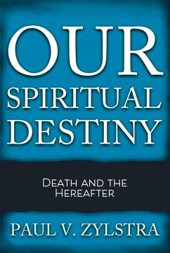 Our Spiritual Destiny (eBook, ePUB) - Zylstra, Paul V.