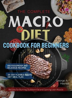 the Complete Macro Diet Cookbook for Beginners - Haynes, George A.