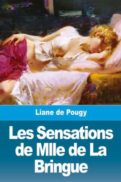 Les Sensations de Mlle de La Bringue - de Pougy, Liane