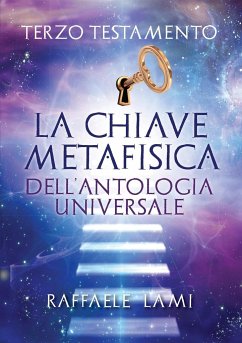 Terzo Testamento - La Chiave Metafisica Dell'Antologia Universale - Lami, Raffaele